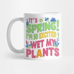 I’m so excited it’s spring... I wet my plants Mug